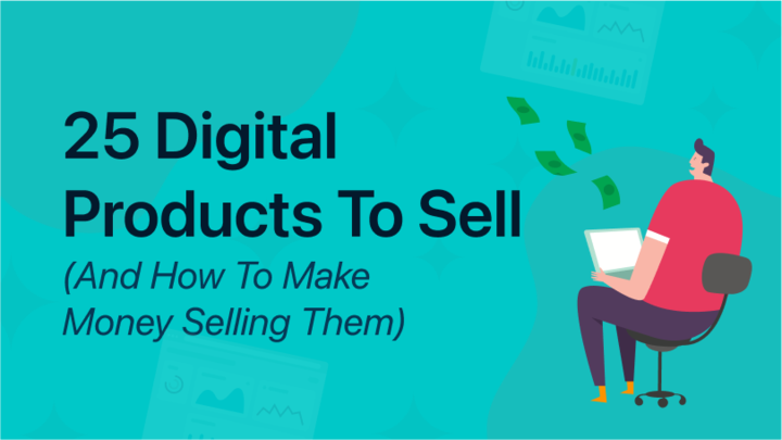 Graphic titled "25 Digital Products to Sell (And How to Make Money Selling Them)," with an illustration of a man holding a laptop and money flying above.