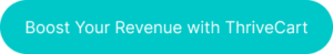 Button with the words 'Boost Your Revenue with ThriveCart' on it