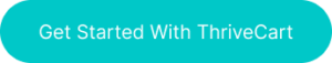 Button with the words 'Get Started With ThriveCart' on it
