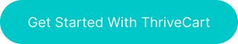 Button with the words 'Get Started With ThriveCart' on it
