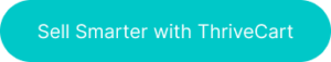 Button with the words 'Sell Smarter with ThriveCart' on it