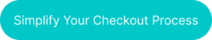 Button with the words 'Simplify Your Checkout Process' on it