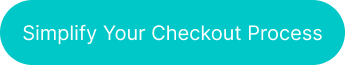 Button with the words 'Simplify Your Checkout Process' on it