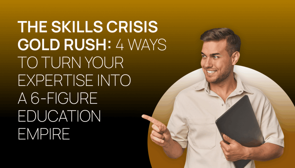A blog post title card showing a man pointing at the word 'The Skills Crisis Gold Rush: 4 Ways to Turn Your Expertise Into a 6-Figure Education Empire'