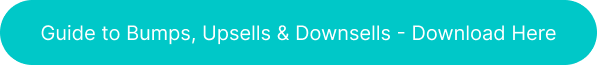 Button with the words 'Guide to Bumps, Upsells & Downsells –Download Here'
