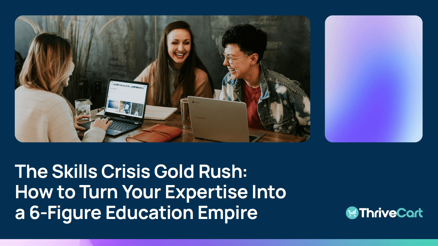 The cover of the ThriveCart whitepaper, The Skills Crisis Gold Rush: How to Turn Your Expertise Into a 6-Figure Education Empire
